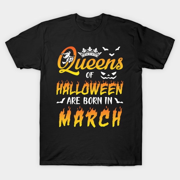 Queens Of Halloween Are Born In March Happy Birthday To Me You Nana Mom Aunt Sister Daughter T-Shirt by joandraelliot